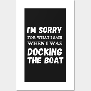 I'm Sorry For What I Said When I Was Docking The Boat - boaters gift idea Posters and Art